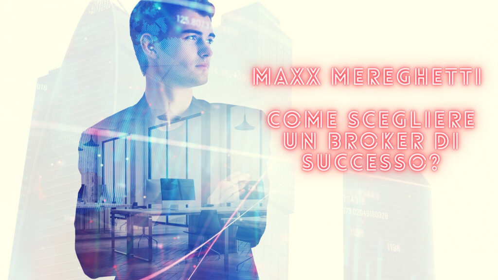 Maxx Mereghetti il broker , come scegliere il migliore!