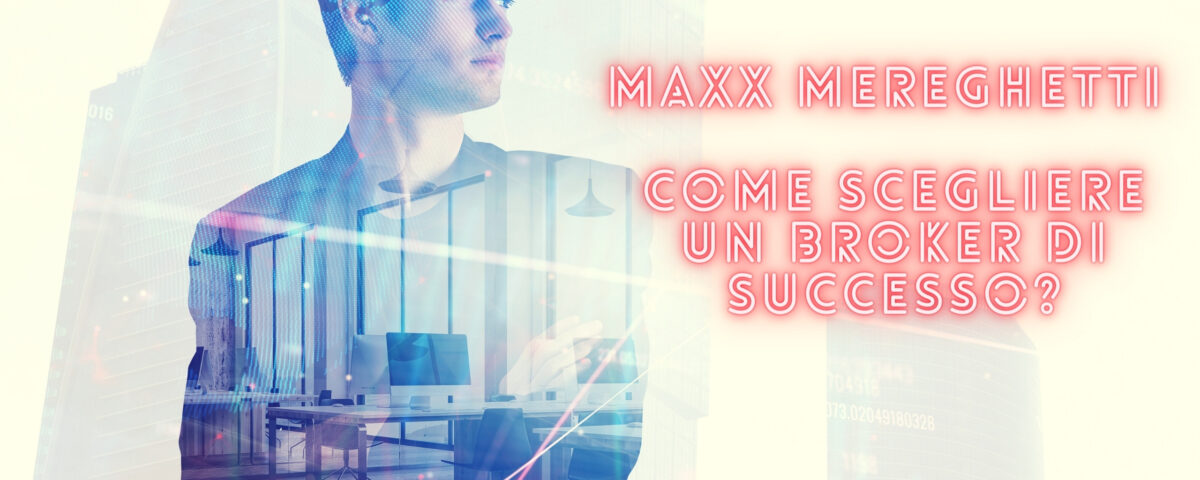 Maxx Mereghetti il broker , come scegliere il migliore!