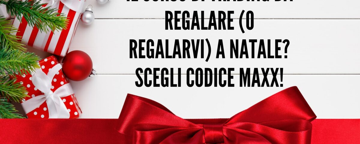 Il corso di Trading da regalare (o regalarvi) a Natale Scegli Codice Maxx!, maxx mereghetti