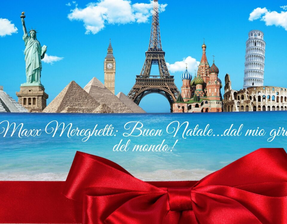 Maxx Mereghetti Buon Natale...dal mio giro del mondo!