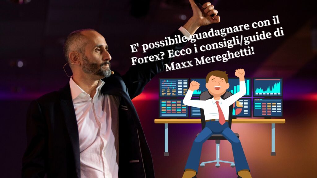 E' possibile guadagnare con il Forex? Ecco i consigli/guide di Maxx Mereghetti!