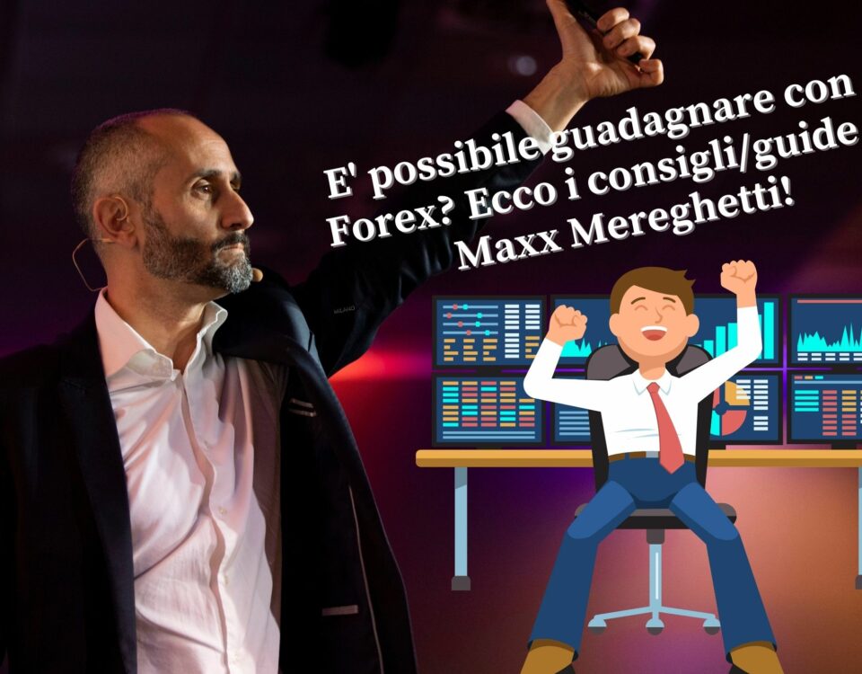E' possibile guadagnare con il Forex? Ecco i consigli/guide di Maxx Mereghetti!