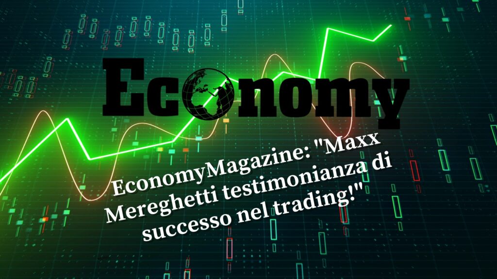 Economymagazine Mereghetti testimonianza di un ottimo trading!, Maxx Mereghetti