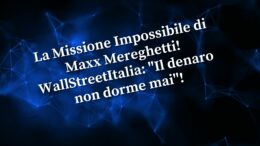 La Missione Impossibile di Maxx! WallStreetItalia Il denaro non dorme mai!