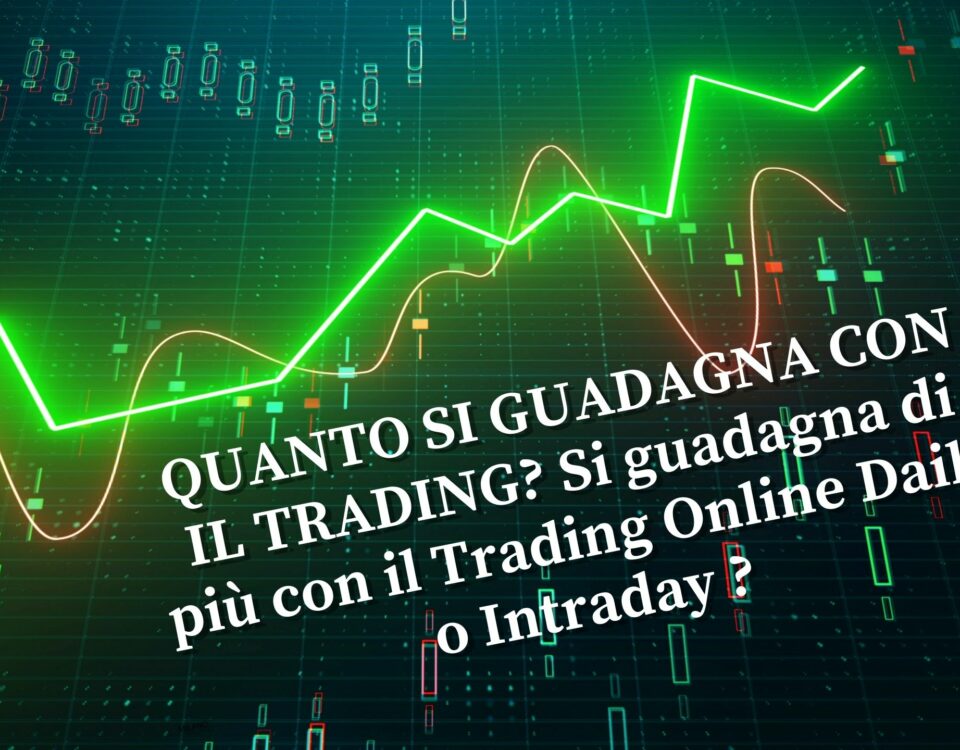QUANTO SI GUADAGNA CON IL TRADING? Si guadagna di più con il Trading Online Daily o Intraday ?