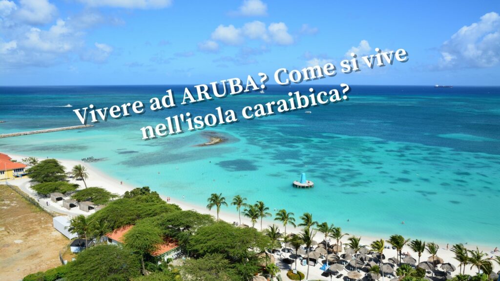 Vivere ad ARUBA Come si vive nell'isola caraibica