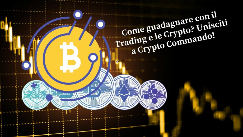 Come guadagnare con il Trading e le Crypto? Unisciti a Crypto Commando!