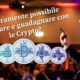 E' veramente possibile incassare e guadagnare con le Crypto?
