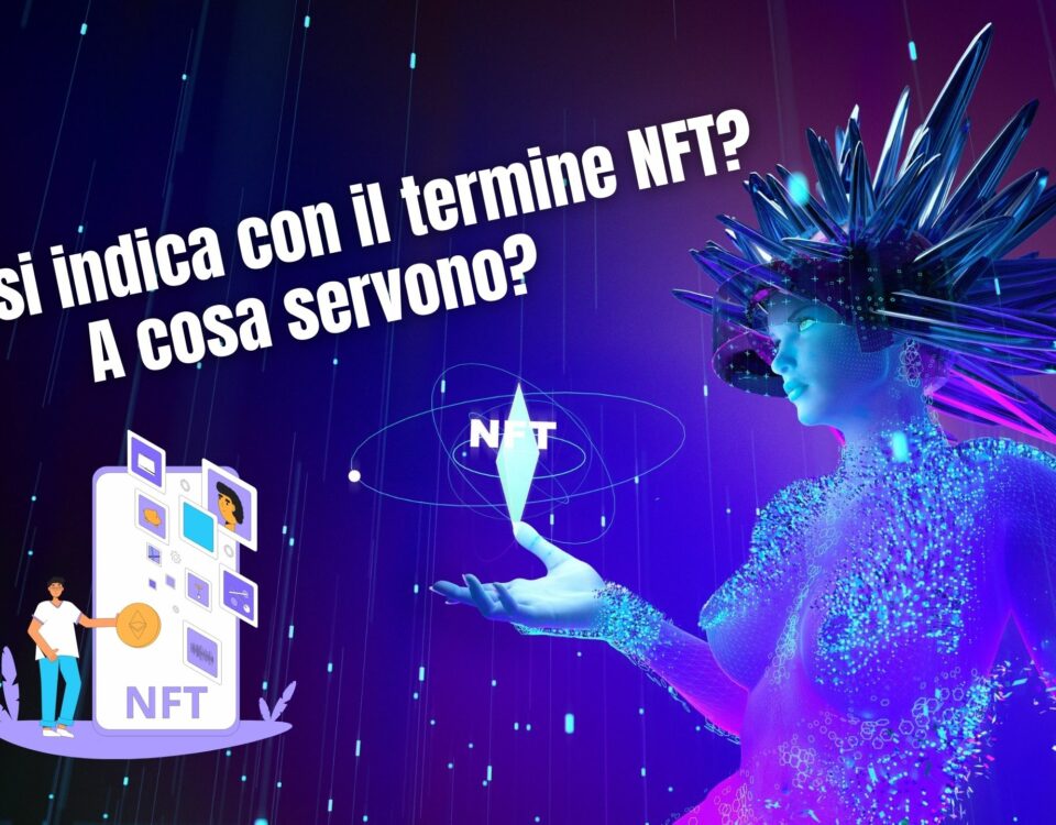 Cosa si indica con il termine NFT? A cosa servono?