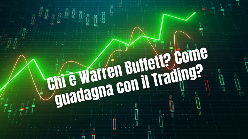 Chi è Warren Buffett? Come guadagna con il Trading?