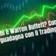 Chi è Warren Buffett? Come guadagna con il Trading?
