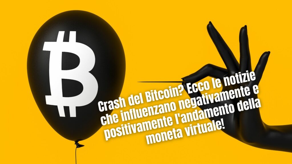 Crash del Bitcoin? Ecco le notizie che influenzano negativamente e positivamente l'andamento della moneta virtuale!