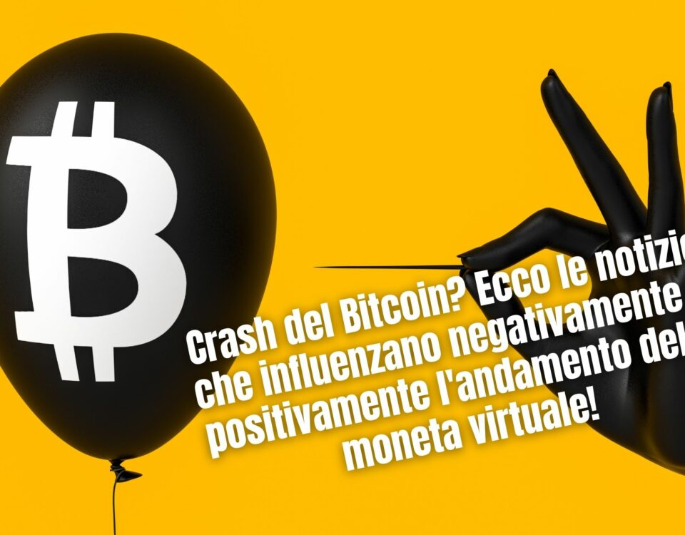 Crash del Bitcoin? Ecco le notizie che influenzano negativamente e positivamente l'andamento della moneta virtuale!