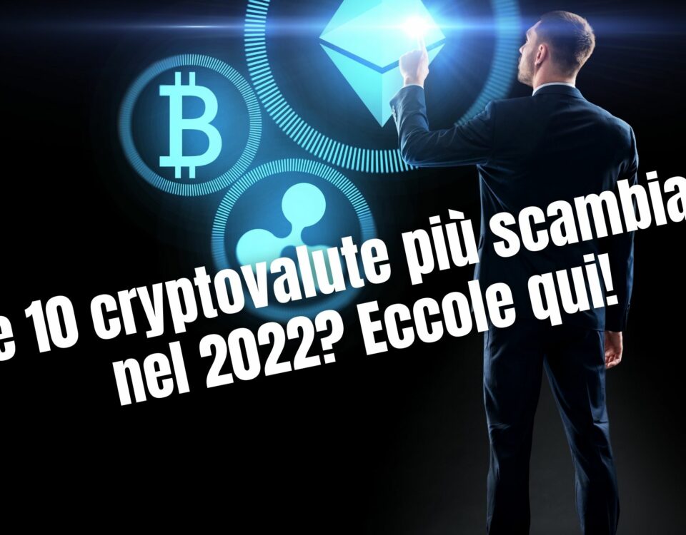 Le 10 cryptovalute più scambiate nel 2022 Eccole qui!