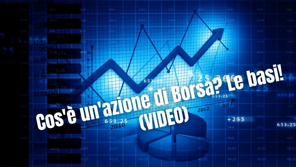 Cos'è un'azione di Borsa? Le basi! (VIDEO)